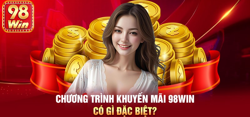 Khái quát về sự kiện ưu đãi từ hệ thống 98win